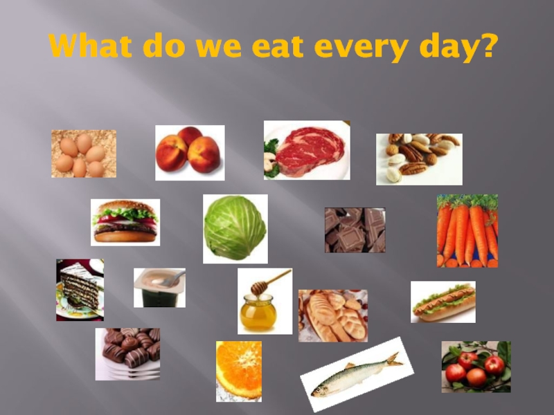 I eat every day. Презентация на тему how to. We eat или eats every Day. Be healthy every Day. We eat it every Day.