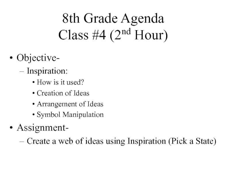 8th Grade Agenda Class #4 (2nd Hour)Objective-Inspiration:How is it used?Creation of IdeasArrangement of IdeasSymbol ManipulationAssignment-Create a web