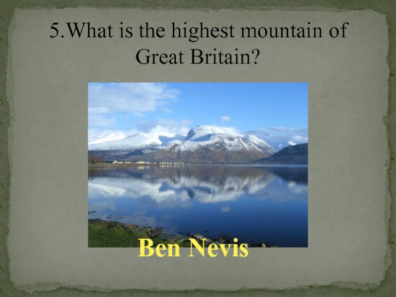 The highest mountain in great britain. The Highest Mountain of great Britain is. The Highest Mountain in great Britain is.