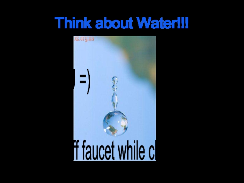 Think about Water!!!Thank YOU =) turn off faucet while cleaning teeth
