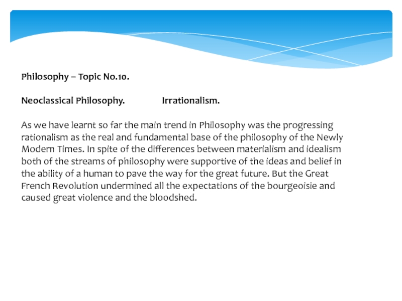 Philosophy – Topic No.10.
Neoclassical Philosophy. Irrationalism.
As we have
