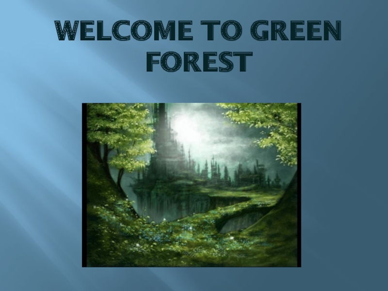 Презентация Welcome to Green forest