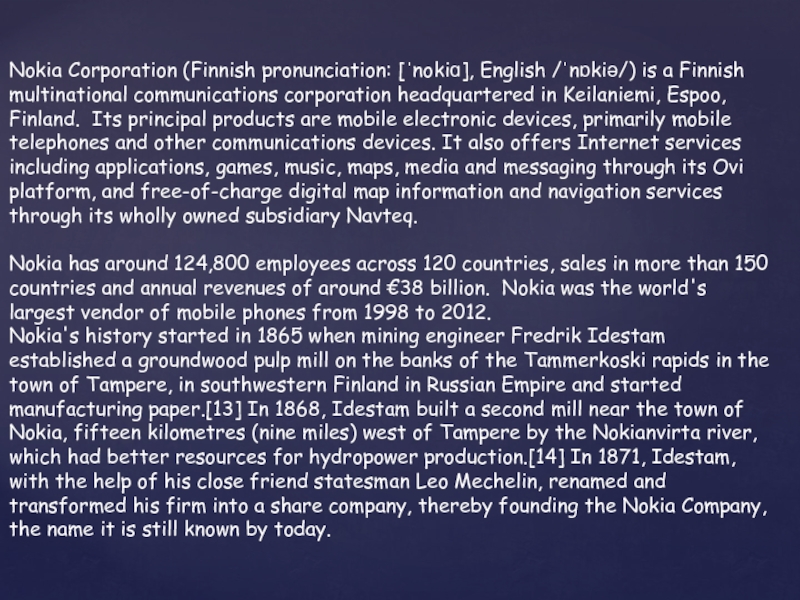 Nokia Corporation (Finnish pronunciation: [ˈ nokiɑ ], English /ˈ nɒkiə /) is a