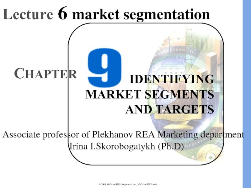 IDENTIFYING MARKET SEGMENTS AND TARGETS
C HAPTER
Lecture 6 market
