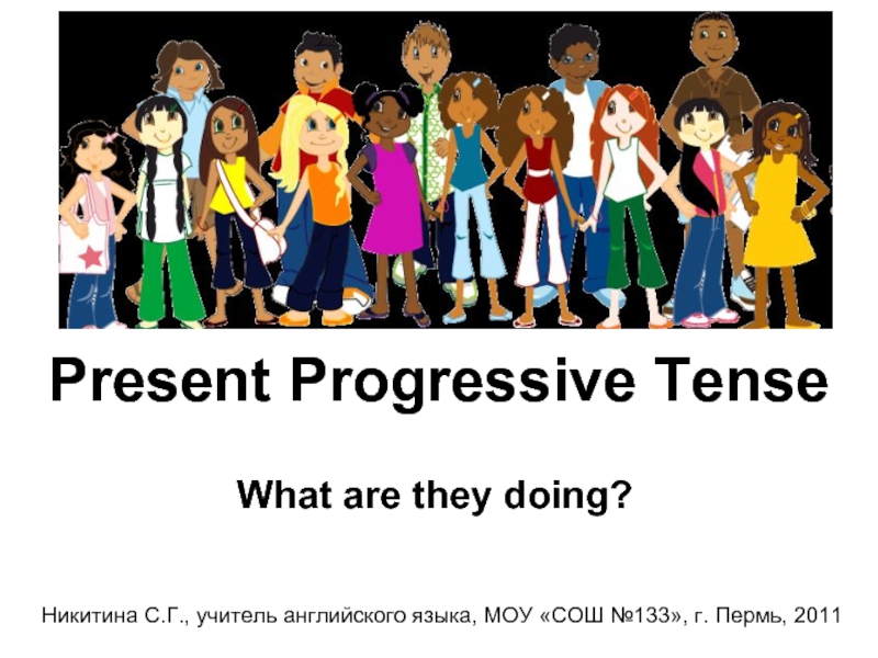 Present Progressive Tense. What are they doing?