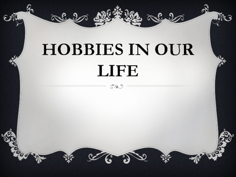 Hobbies in our life
