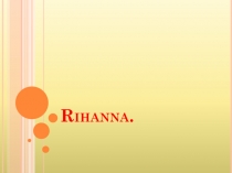 Rihanna.