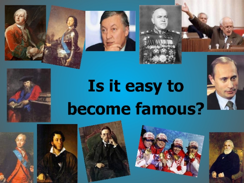 Is it easy to become famous?