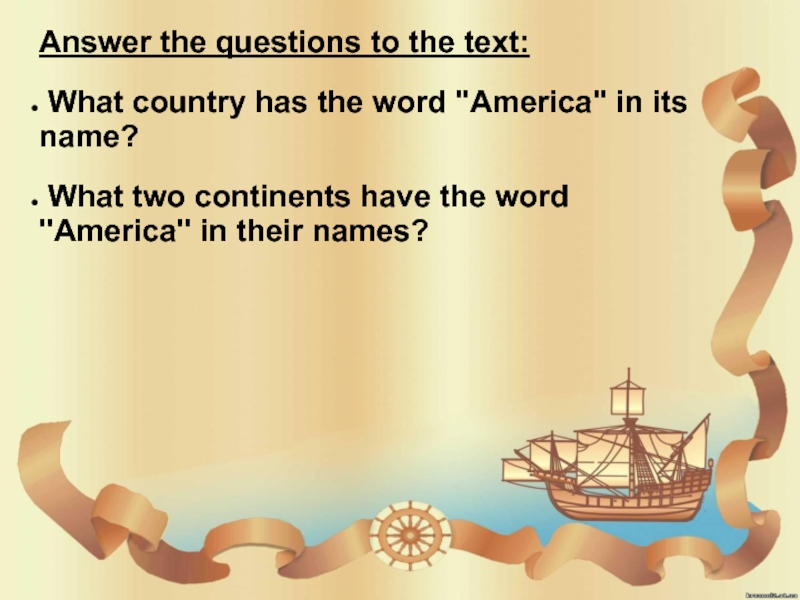 Answer the questions to the text: What country has the word ''America'' in its name? What two