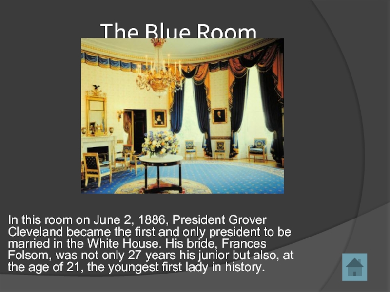In this room on June 2, 1886, President Grover Cleveland became the first and only president to