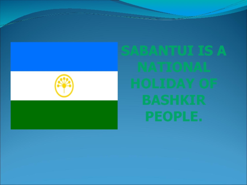 Sabantui is a national holiday of bashkir people