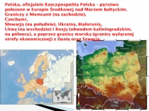 Polska, oficjalnie Rzeczpospolita Polska – państwo położone w Europie Środkowej