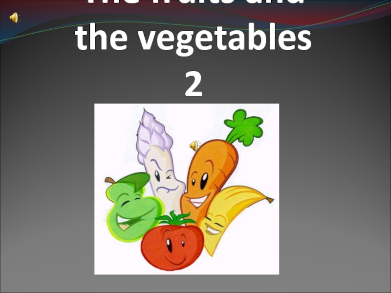 Презентация The fruits and the vegetables 2