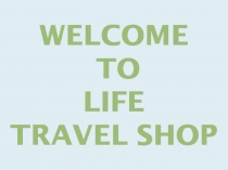 WELCOME TO LIFE TRAVEL SHOP