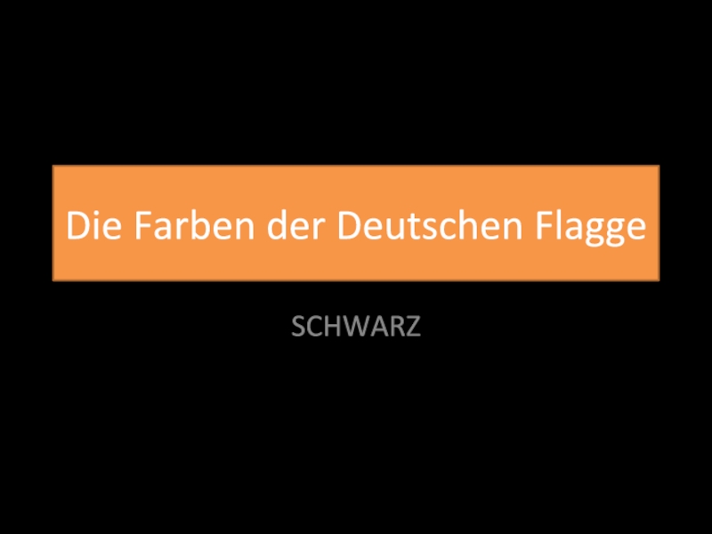 Die Farben der Deutschen Flagge  SCHWARZ