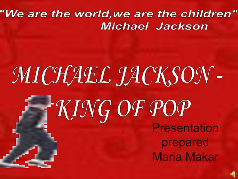 Презентация MICHAEL JACKSON - KING OF POP