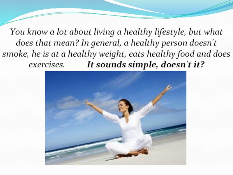 You know a lot about living a healthy lifestyle, but what does that mean? In general, a