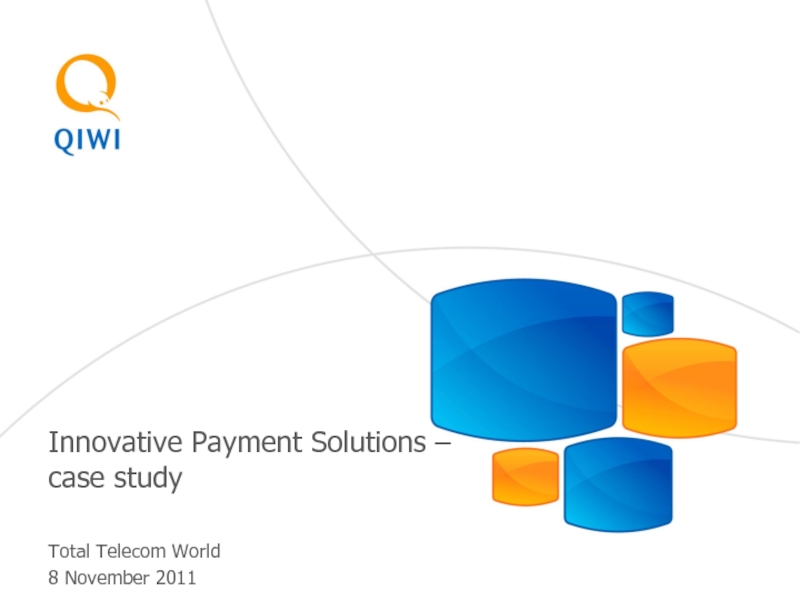 Презентация Innovative Payment Solutions – case study
Total Telecom World
8 November 2011