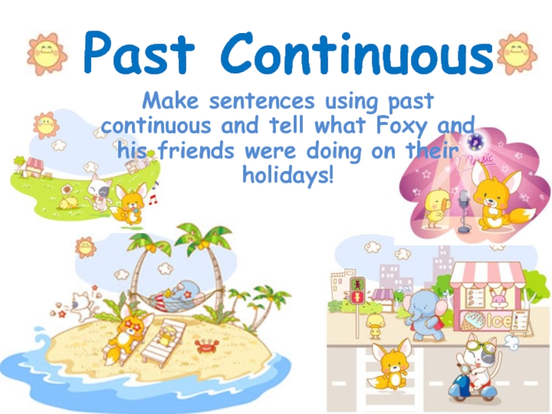 Make sentences using past continuous and tell what Foxy and his friends were