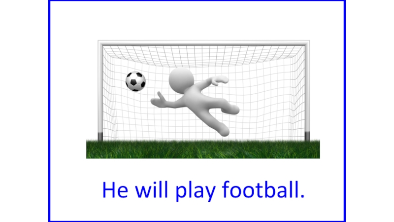 He will play football.