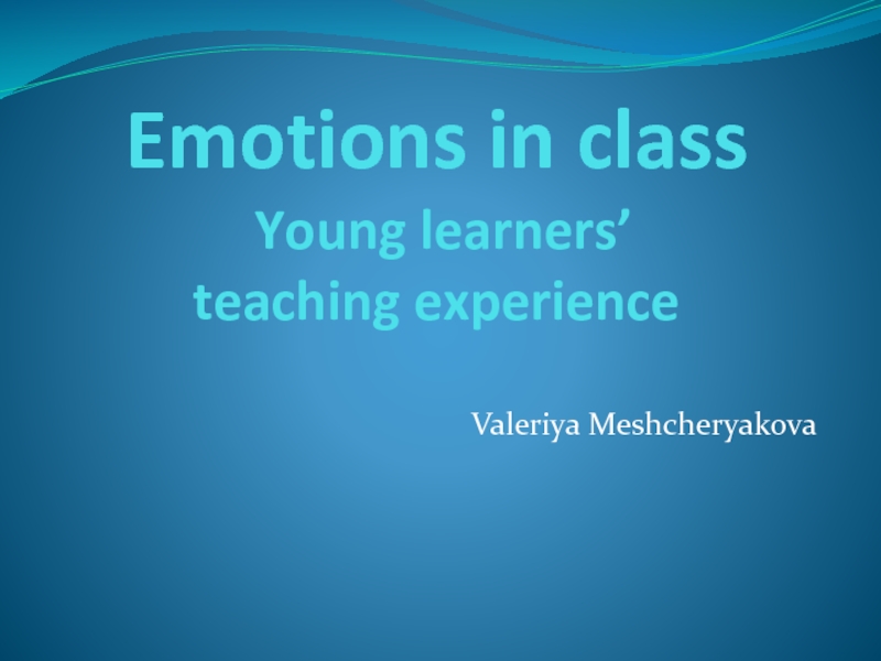 Emotions in class Young learners’ teaching experience