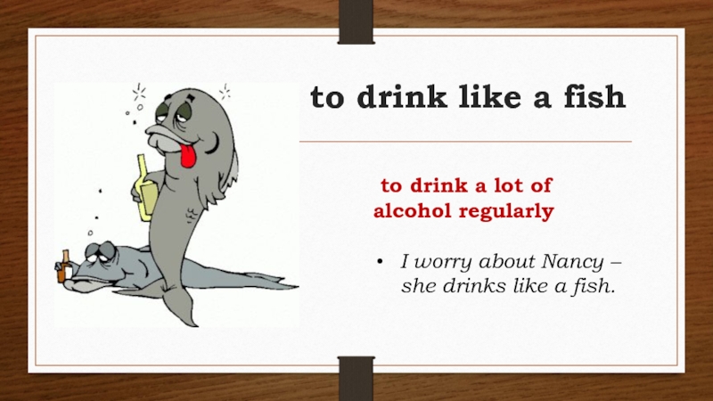 They don t like fish. Drink like a Fish идиома. Кот в мешке на английском идиома. Drink idioms. Cold Fish idiom.