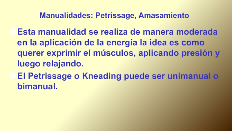 Manualidades: Petrissage, AmasamientoEsta manualidad se realiza de manera moderada en la aplicación de la energía la idea