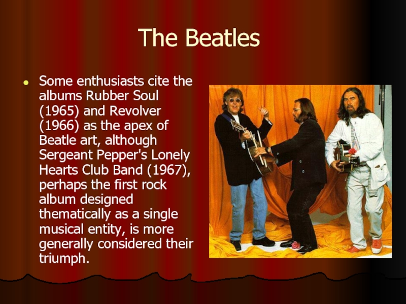 The BeatlesSome enthusiasts cite the albums Rubber Soul (1965) and Revolver (1966) as the apex of Beatle
