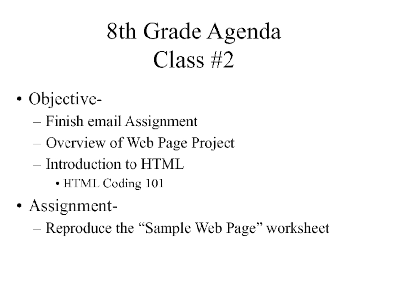 8th Grade Agenda Class #2Objective-Finish email AssignmentOverview of Web Page Project Introduction to HTMLHTML Coding 101Assignment-Reproduce the