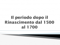 Il periodo dopo il Rinascimento dal 1500 al 1700