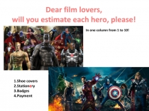 Dear film lovers,
will you estimate e ach hero, please!
In one column from 1 to