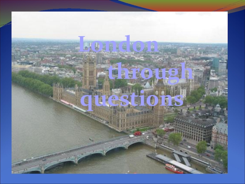 Презентация London through questions