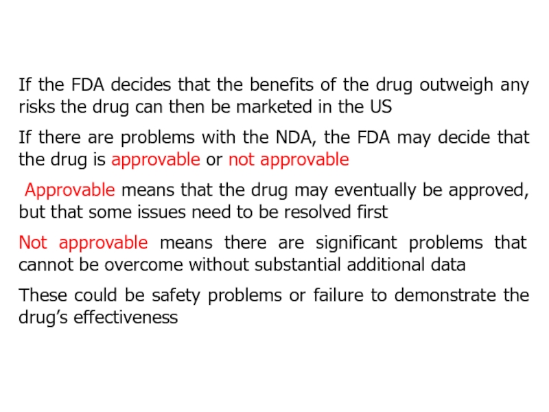 If the FDA decides that the benefits of the drug outweigh any risks the drug can then