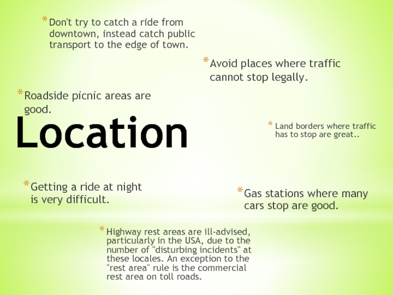 LocationGetting a ride at night is very difficult. Avoid places where traffic cannot stop legally.Roadside picnic areas
