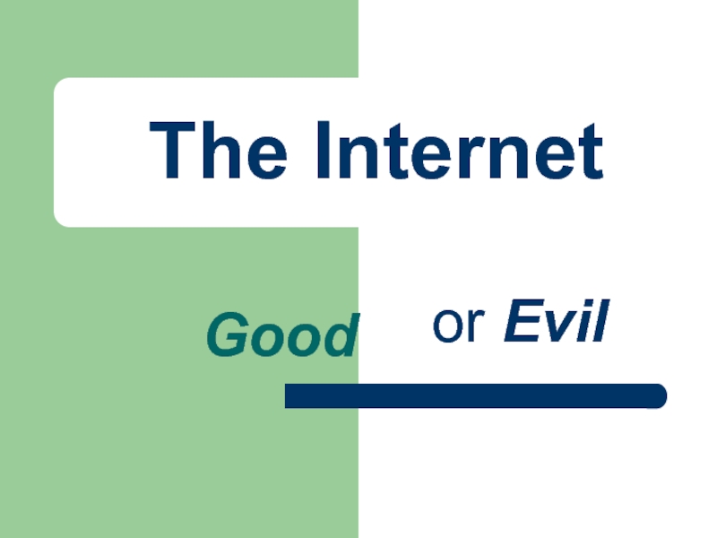 The Internet  Good   or Evil