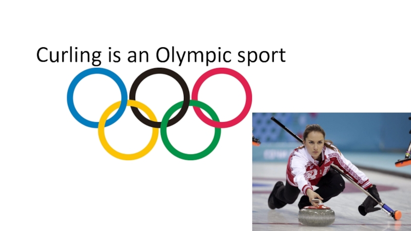 Curling is an Olympic sport