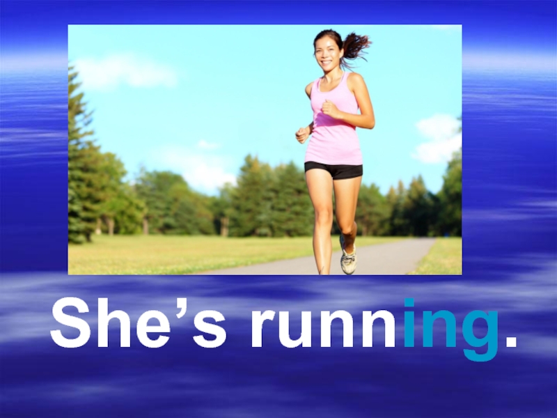 She is running. She can Run.