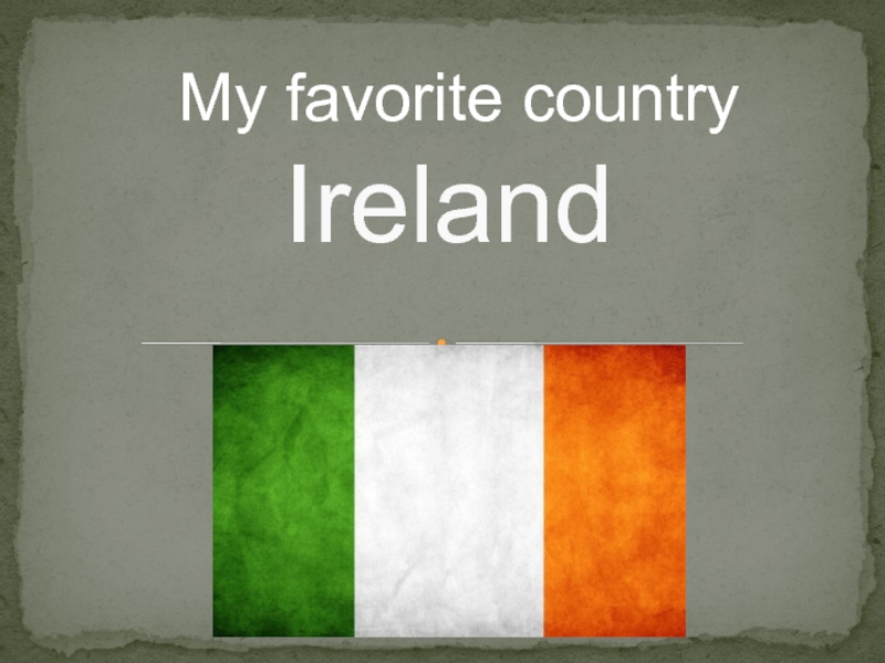 Презентация My favorite country - Ireland