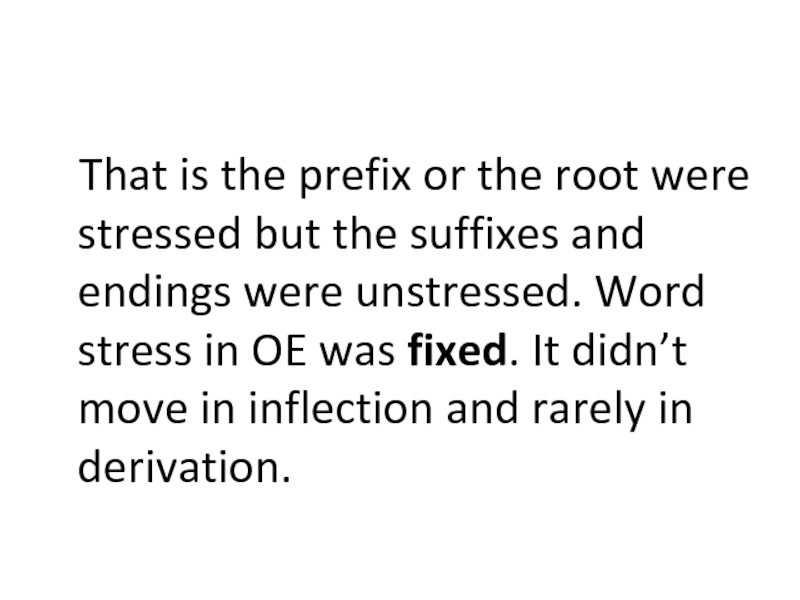 That is the prefix or the root were stressed but the suffixes and endings were unstressed. Word