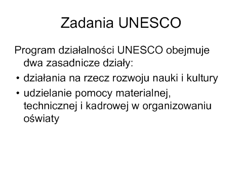 Zadania UNESCOProgram działalności UNESCO obejmuje dwa zasadnicze działy:działania na rzecz rozwoju nauki i kultury udzielanie pomocy materialnej,