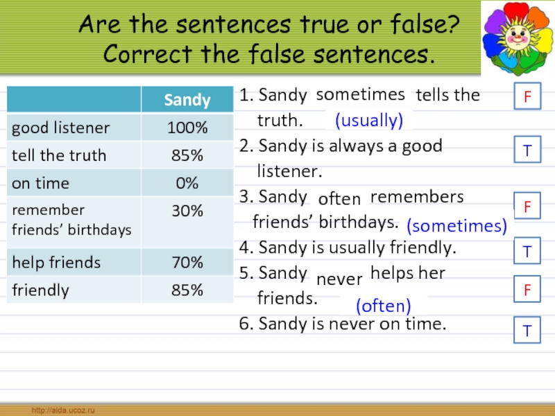 Find true statement. Correct the false sentences. Are the sentences true or false. Are the sentences true or false correct the false sentences. True sentences and one false.