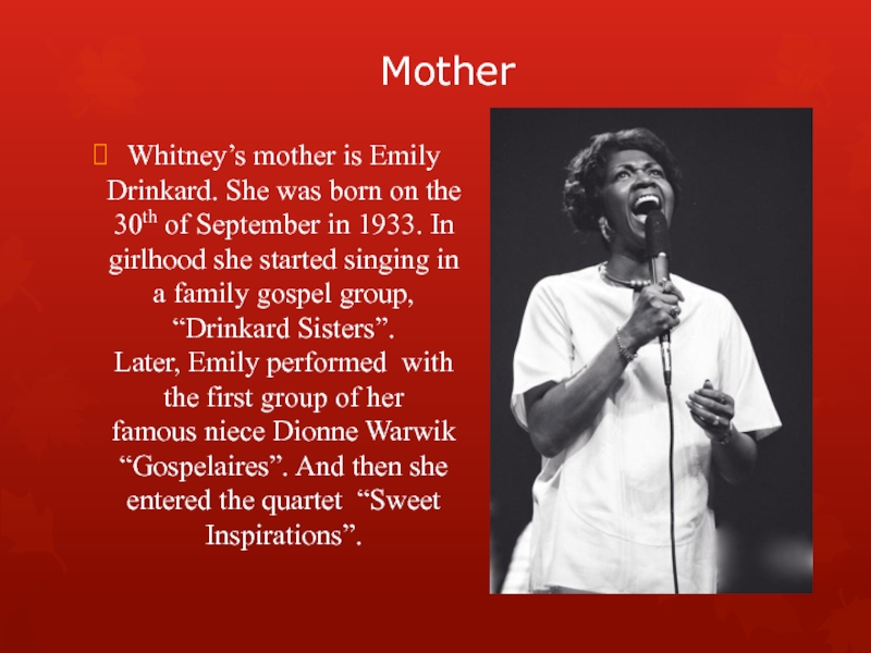 MotherWhitney’s mother is Emily Drinkard. She was born on the 30th of September in 1933. In girlhood she