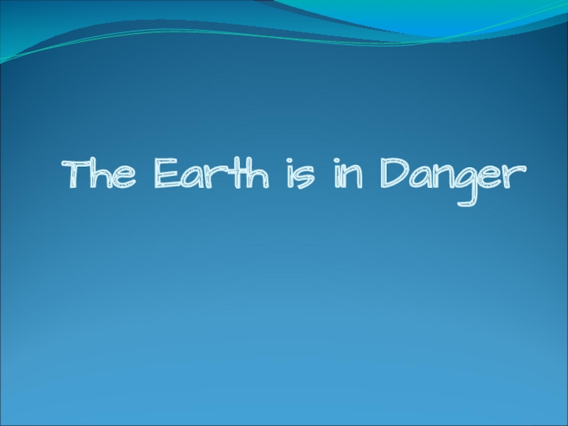 Earth is in danger