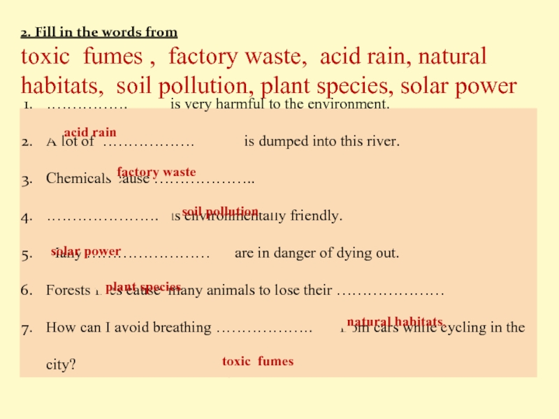 Fill in the correct word station fumes. Natural Habitats предложения. The causes and Effects of pollution fill in the blanks with Words ответы Box. The causes and Effects of pollution fill in the blanks with Words in the Box ответы. Fill in the Words: Toxic fumes , Factory waste, acid Rain, natural Habitats, Soil pollution, Plant species, Solar Power.