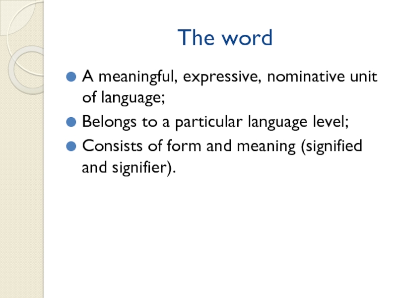 The wordA meaningful, expressive, nominative unit of language;Belongs to a particular language level;Consists of form and meaning