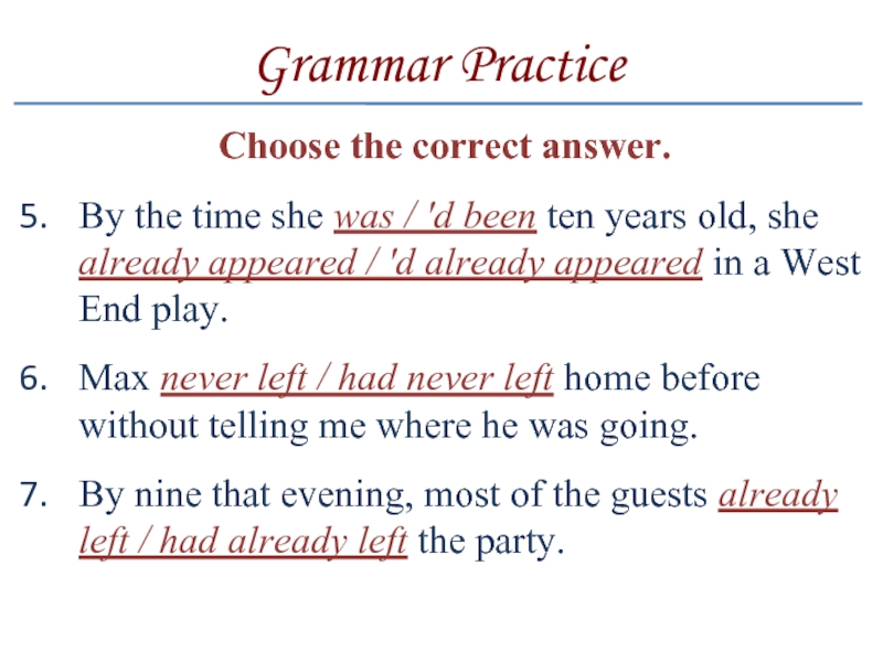 Grammar PracticeChoose the correct answer.By the time she was / 'd been ten years old, she already