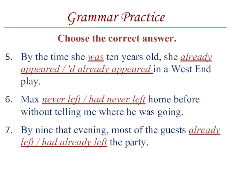 Grammar PracticeChoose the correct answer.By the time she was ten years old, she already appeared / 'd