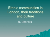 Ethnic communities in London, their traditions and culture