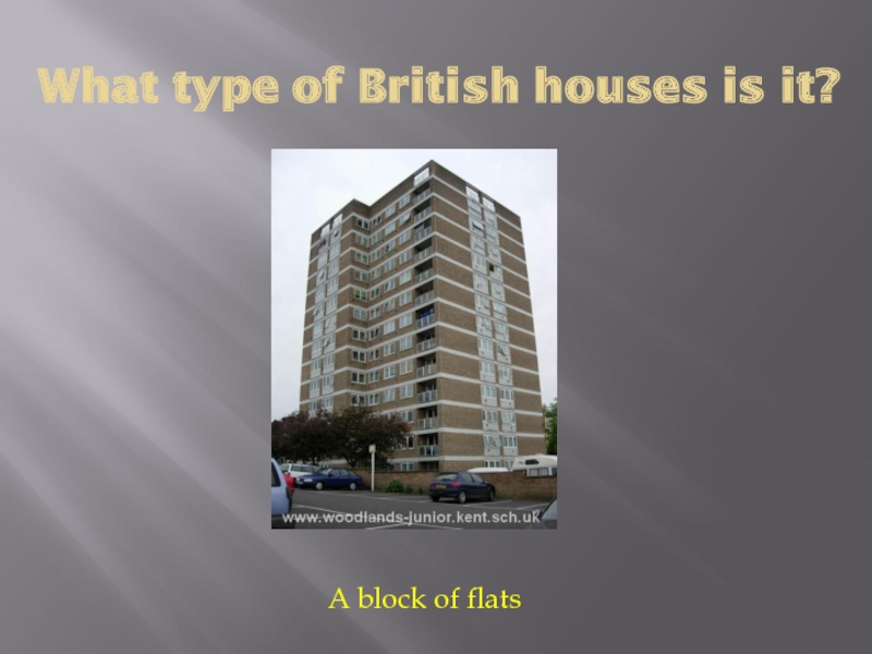 What type of British houses is it?A block of flats
