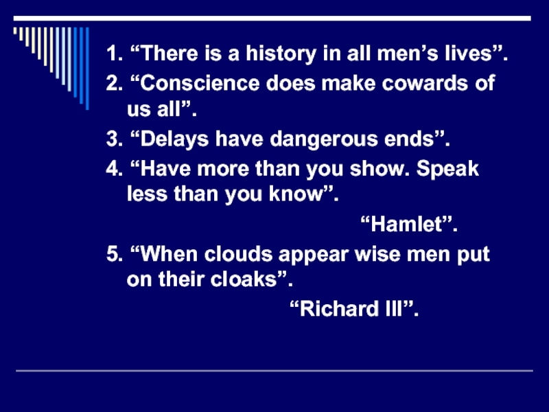 1. “There is a history in all men’s lives”.2. “Conscience does make cowards of us all”.3. “Delays
